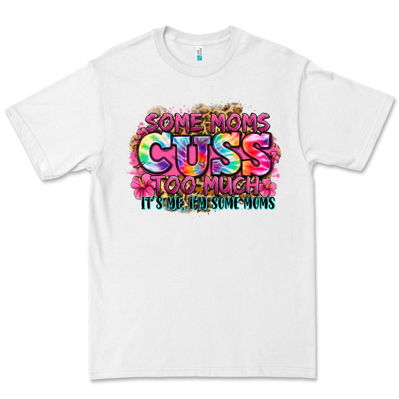 Some Moms Cuss Too Much It's Me I'm Some Moms Premium Tee by Zillion Design Studio | Teevron