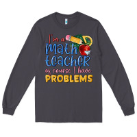 Smoke im a math teacher of course i have problems Long Sleeve Tee - MaliasSmallBusiness