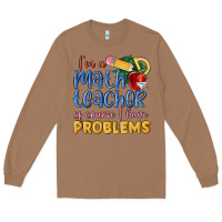 Toasted Coconut im a math teacher of course i have problems Long Sleeve Tee - MaliasSmallBusiness