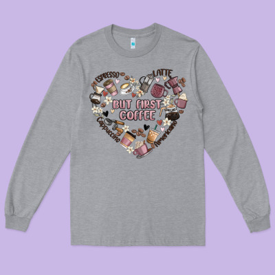 But First Coffee Long Sleeve Tee Designed By Maliassmallbusiness