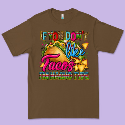 If You Dont Like Tacos Im Nacho Type Premium Tee Designed By Cts Tumbler Store
