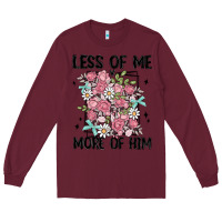 Burgundy less of me more of him Long Sleeve Tee - MaliasSmallBusiness