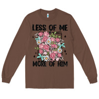 Chestnut less of me more of him Long Sleeve Tee - MaliasSmallBusiness