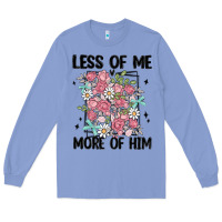 Less Of Me More Of Him Long Sleeve Tee | Teevron