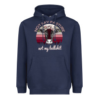 Navy Not My Pasture Not My Bullshit Heavyweight Hoodie - Bettercallsaul