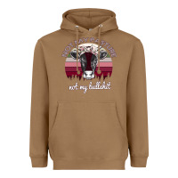 Toasted Coconut Not My Pasture Not My Bullshit Heavyweight Hoodie - Bettercallsaul