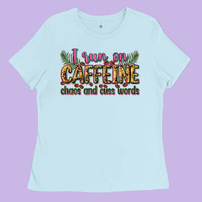 I Run On Caffeine Chaos And Cuss Words Ladies Tee Designed By Zillion Design Studio