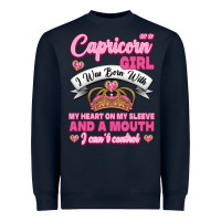 As A Capricorn Girl I Was Born With My Heart On My Sleeve And A Mouth Heavyweight Sweatshirt | Teevron