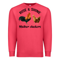 Rise And Shine Mother Cluckers Premium Sweatshirt | Teevron
