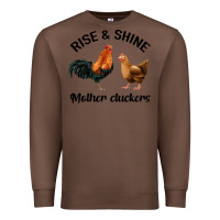 Chestnut Rise and Shine Mother Cluckers Premium Sweatshirt - Bettercallsaul
