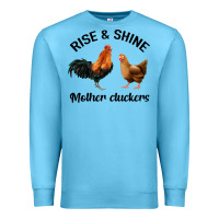 Ocean Blue Rise and Shine Mother Cluckers Premium Sweatshirt - Bettercallsaul