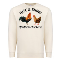 Sandshell Rise and Shine Mother Cluckers Premium Sweatshirt - Bettercallsaul