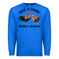 True Royal Rise and Shine Mother Cluckers Premium Sweatshirt - Bettercallsaul
