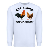 White Rise and Shine Mother Cluckers Premium Sweatshirt - Bettercallsaul