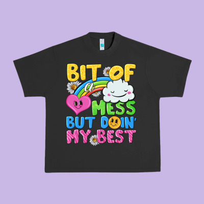 Bit Of A Mess But Doin My Best Urban Heavy Tee Designed By Nancycooperartshop