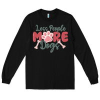 Black less people more dogs Long Sleeve Tee - MaliasSmallBusiness