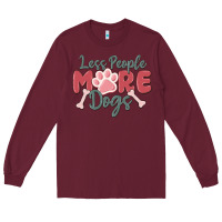 Burgundy less people more dogs Long Sleeve Tee - MaliasSmallBusiness