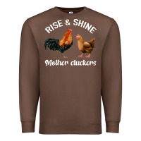 Rise And Shine Mother Cluckers Premium Sweatshirt | Teevron