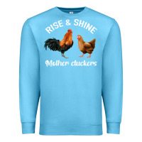 Ocean Blue Rise and Shine Mother Cluckers Premium Sweatshirt - Bettercallsaul
