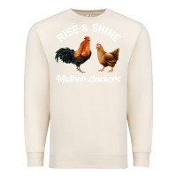 Sandshell Rise and Shine Mother Cluckers Premium Sweatshirt - Bettercallsaul