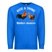 True Royal Rise and Shine Mother Cluckers Premium Sweatshirt - Bettercallsaul