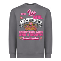 As A Leo Girl I Was Born With My Heart On My Sleeve And A Mouth Heavyweight Sweatshirt | Teevron