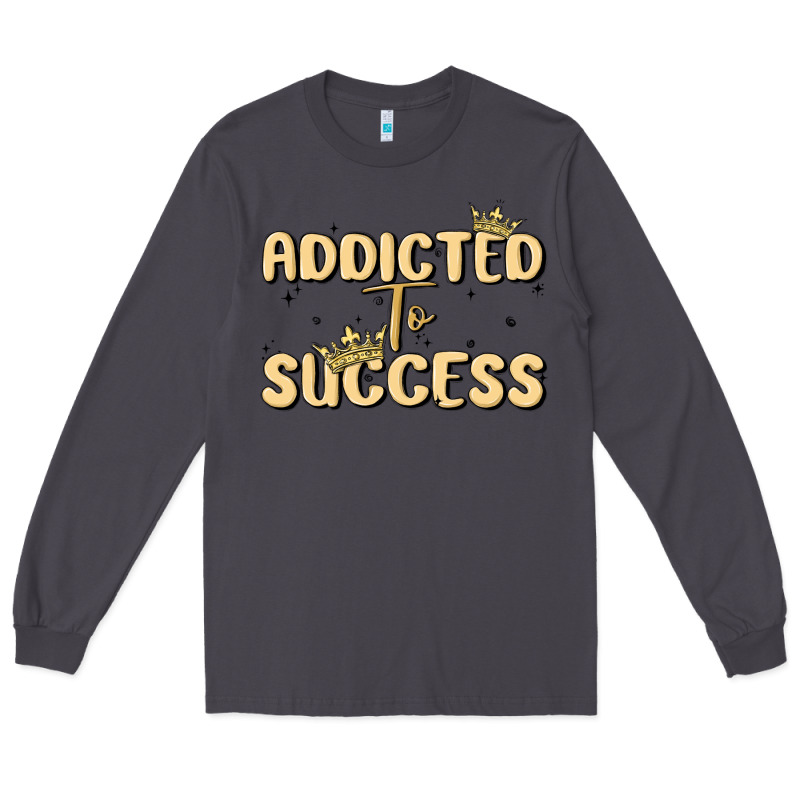 Addicted To Success Long Sleeve Tee by MaliasSmallBusiness | Teevron
