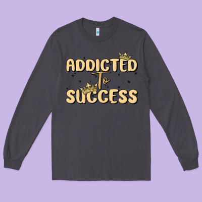 Addicted To Success Long Sleeve Tee Designed By Maliassmallbusiness