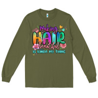 Army Green making hair beautiful is kinda my thing Long Sleeve Tee - MaliasSmallBusiness
