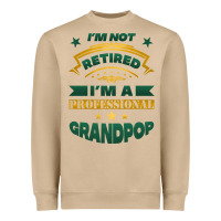 I'm Not Retired I'm A Professional Grandpop Heavyweight Sweatshirt | Teevron
