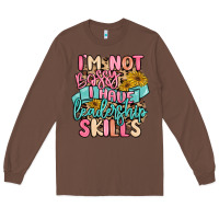 Chestnut i'm not bossy i just have leadership skills Long Sleeve Tee - MaliasSmallBusiness