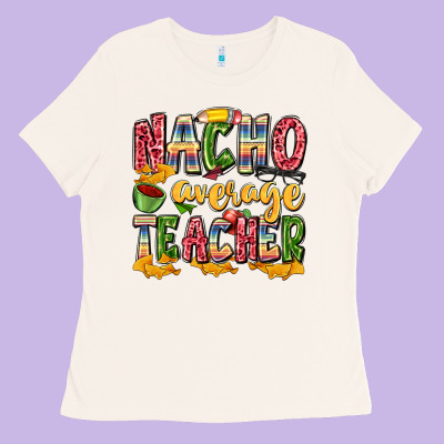 Nacho Average Teacher Ladies Tee Designed By Zillion Design Studio