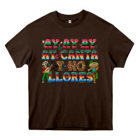 Chocolate Brown Ay Ay Ay Ay Canta y No Llores Heavy Core Tee - texasbilliewilder