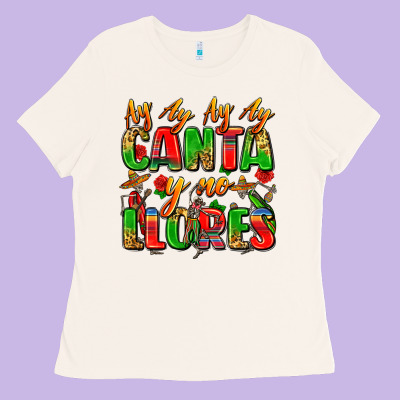 Ay Ay Ay Ay Canta Y No Llores Ladies Tee Designed By Zillion Design Studio