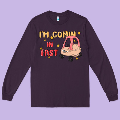 I'm Comin In Fast Long Sleeve Tee Designed By Maliassmallbusiness