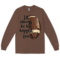 Chestnut i ll always be his biggest fan Long Sleeve Tee - MaliasSmallBusiness