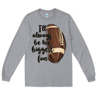 Heather Grey i ll always be his biggest fan Long Sleeve Tee - MaliasSmallBusiness
