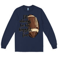 Navy i ll always be his biggest fan Long Sleeve Tee - MaliasSmallBusiness