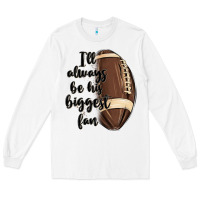I Ll Always Be His Biggest Fan Long Sleeve Tee | Teevron