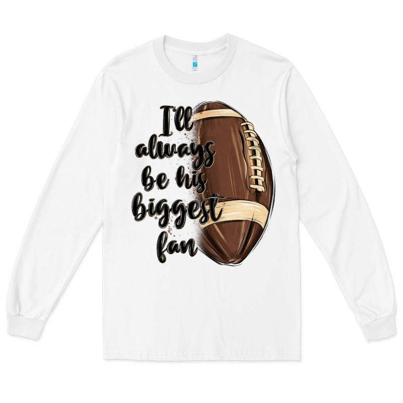 I Ll Always Be His Biggest Fan Long Sleeve Tee by MaliasSmallBusiness | Teevron