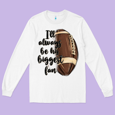 I Ll Always Be His Biggest Fan Long Sleeve Tee Designed By Maliassmallbusiness