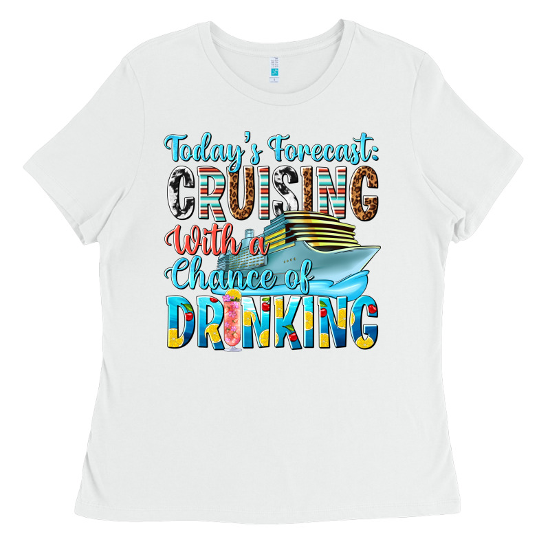 Todays Forecast  Cruising With A Chance Of Drinkin Ladies Tee by texasbilliewilder | Teevron