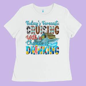 Todays Forecast  Cruising With A Chance Of Drinkin Ladies Tee Designed By Texasbilliewilder
