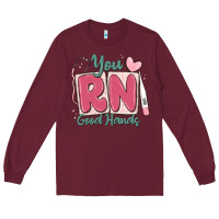 Burgundy you rn good hands registered nurse Long Sleeve Tee - MaliasSmallBusiness