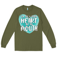 Army Green i have got a good heart but this mouth Long Sleeve Tee - MaliasSmallBusiness