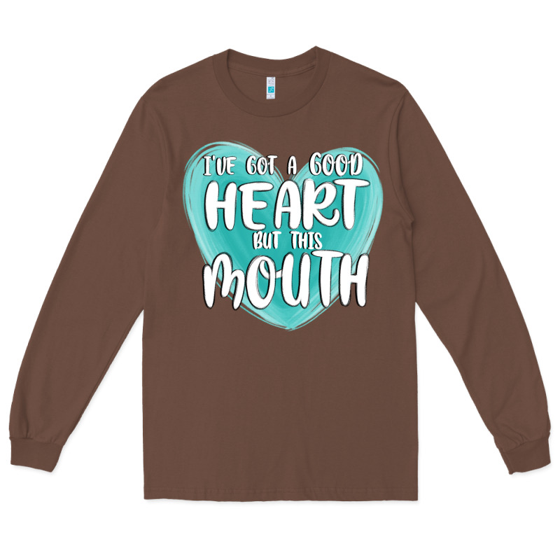 I Have Got A Good Heart But This Mouth Long Sleeve Tee by MaliasSmallBusiness | Teevron