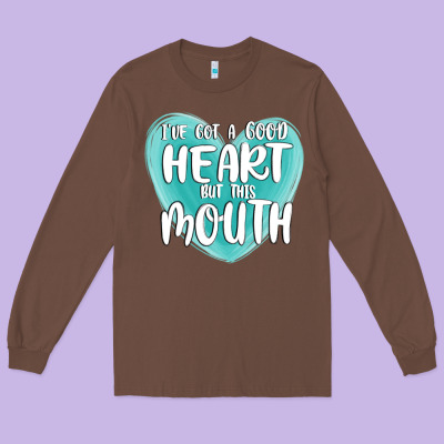 I Have Got A Good Heart But This Mouth Long Sleeve Tee Designed By Maliassmallbusiness