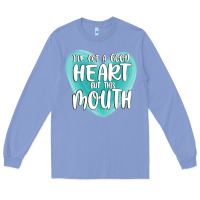 Colony Blue i have got a good heart but this mouth Long Sleeve Tee - MaliasSmallBusiness