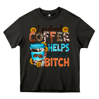 Asphalt i pretend coffee helps but i'm still a bitch Heavy Core Tee - Zillion Design Studio