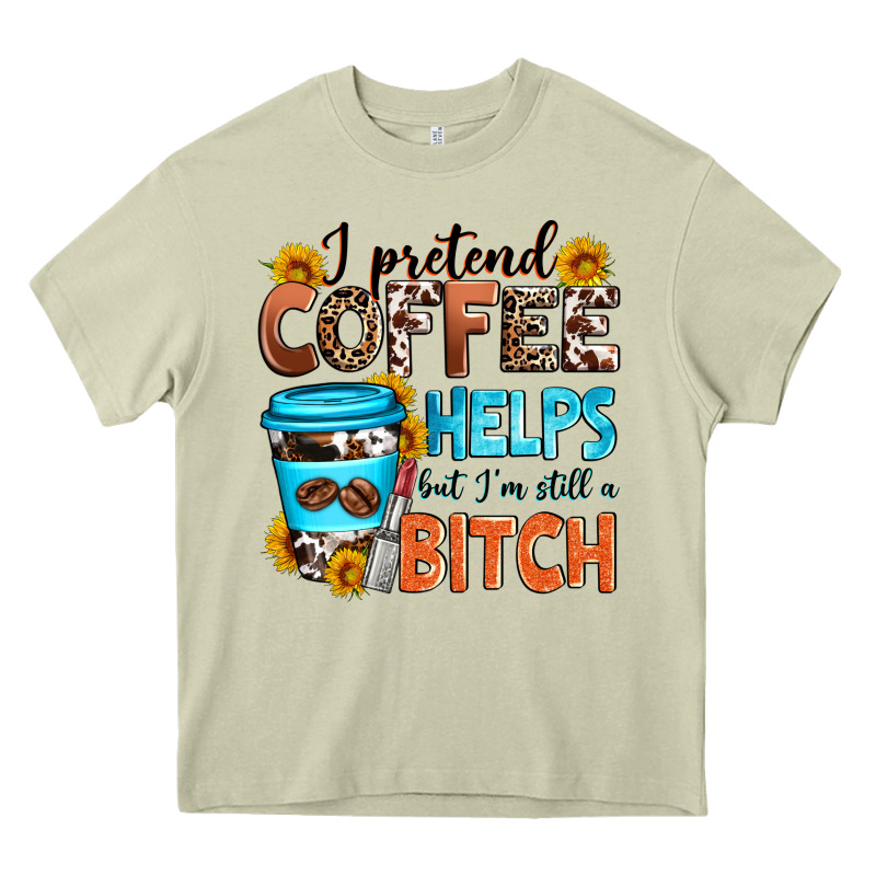 I Pretend Coffee Helps But I'm Still A Bitch Heavy Core Tee by Zillion Design Studio | Teevron